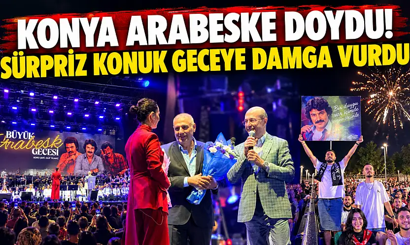 Konya arabeske doydu! Sürpriz konuk geceye damga vurdu
