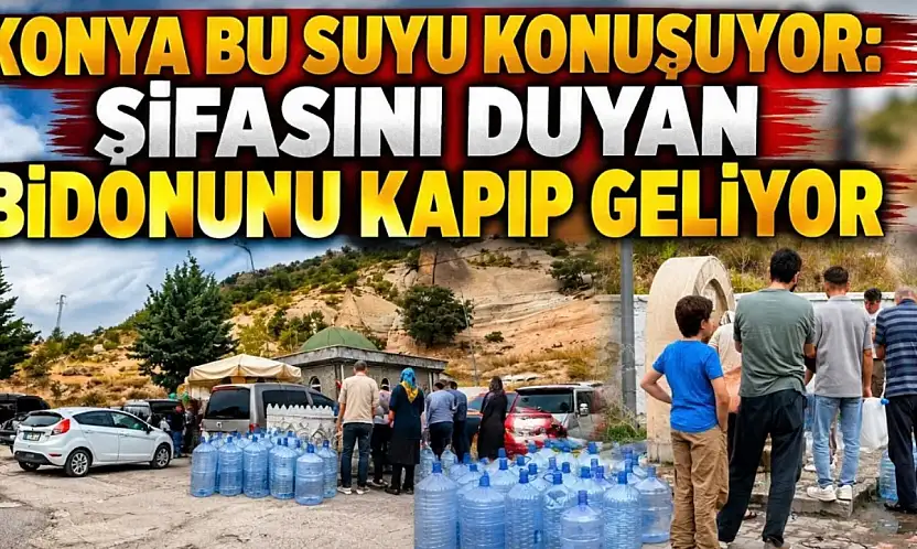 Konya bu suyu konuşuyor: Şifasını duyan bidonunu kapıp geliyor