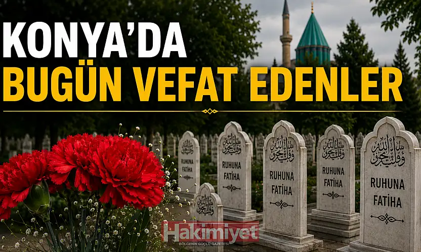 Konya'da 1 Ağustos 2026 Cumartesi günü vefat edenler