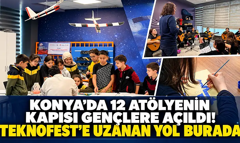Konya'da 12 atölyenin kapısı gençlere açıldı! TEKNOFEST'e uzanan yol burada