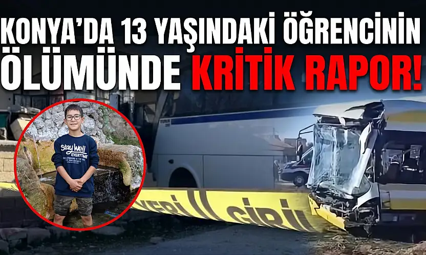 Konya'da 13 yaşındaki öğrencinin ölümünde kritik rapor!