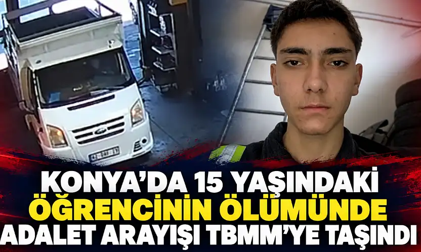 Konya'da 15 yaşındaki öğrencinin ölümünde adalet arayışı TBMM'ye taşındı