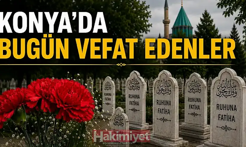 Konya'da 16 Ağustos 2026 Pazar günü vefat edenler
