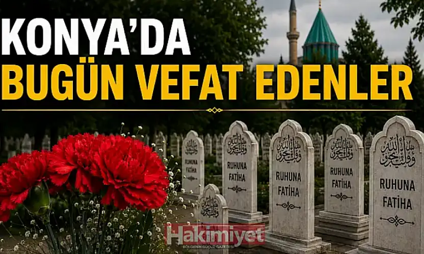 Konya'da 18 Ekim 2026 Pazar günü vefat edenler