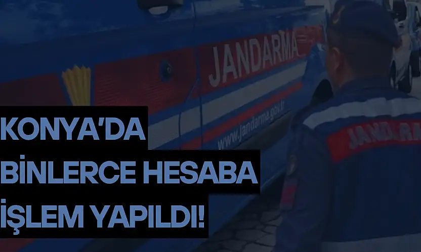 Konya'da 2 bin 920 hesaba işlem yapıldı!