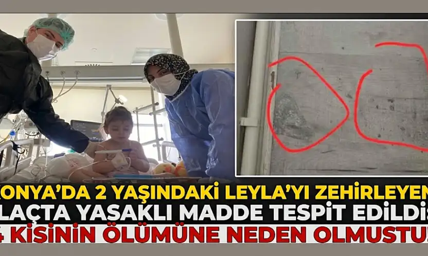 Konya'da 2 yaşındaki Leyla'yı zehirleyen ilaçta yasaklı madde tespit edildi: 4 kişinin ölümüne neden olmuştu!