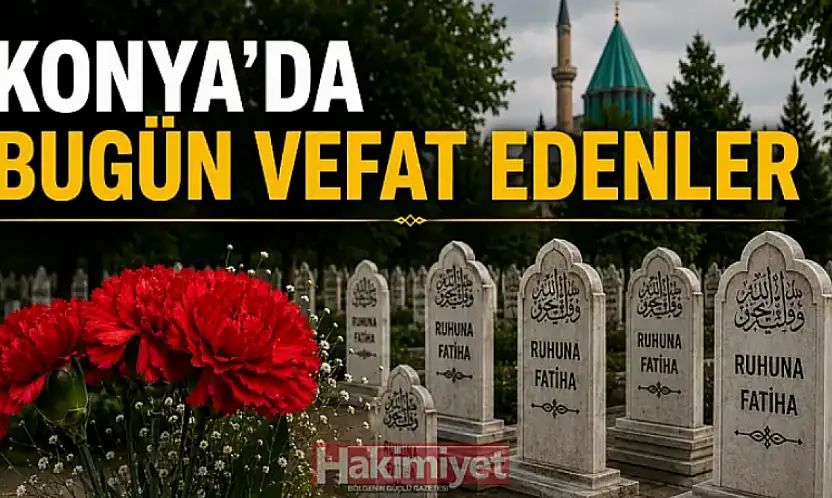 Konya'da 25 Haziran 2026 Perşembe günü vefat edenler