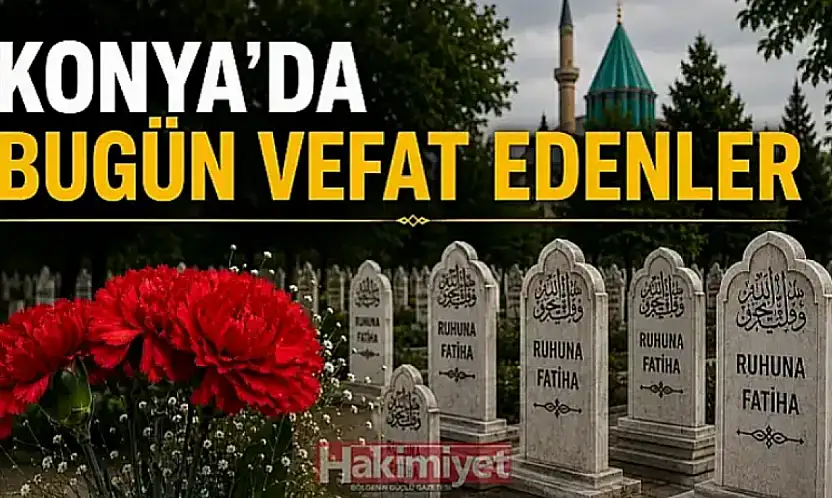 Konya'da 3 Ağustos 2026 Pazartesi günü vefat edenler