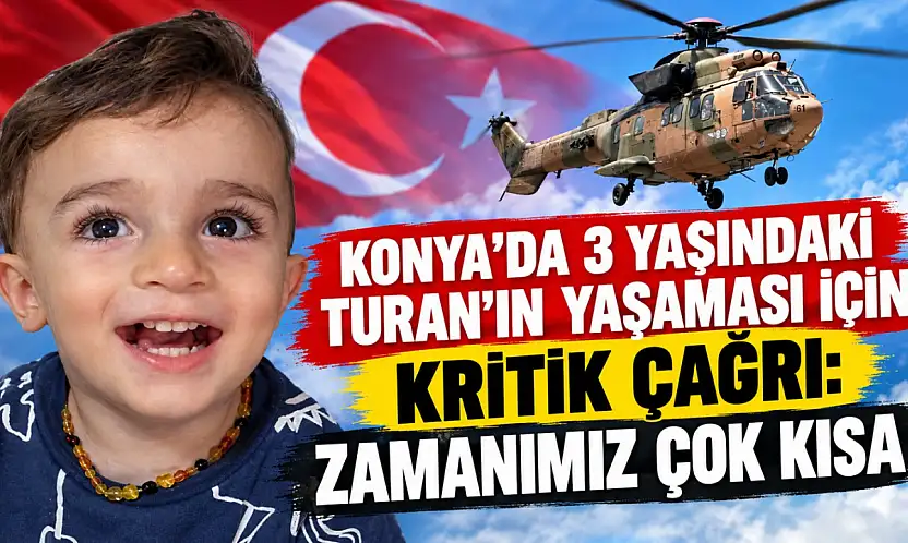 Konya'da 3 yaşındaki Turan'ın yaşaması için kritik çağrı: Zamanımız çok kısa
