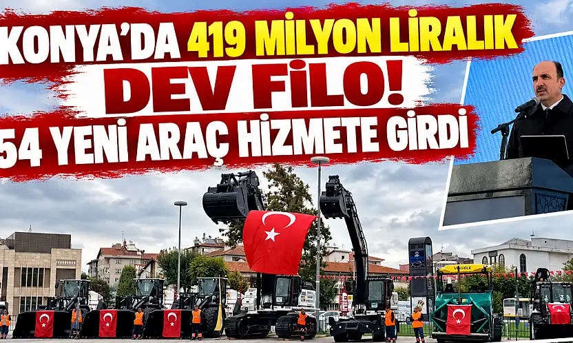 Konya'da 419 milyon liralık dev filo! 54 yeni araç hizmete girdi