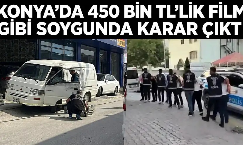 Konya'da 450 bin TL'lik film gibi soygunda karar çıktı