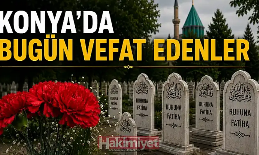 Konya'da 5 Temmuz 2026 Pazar günü vefat edenler