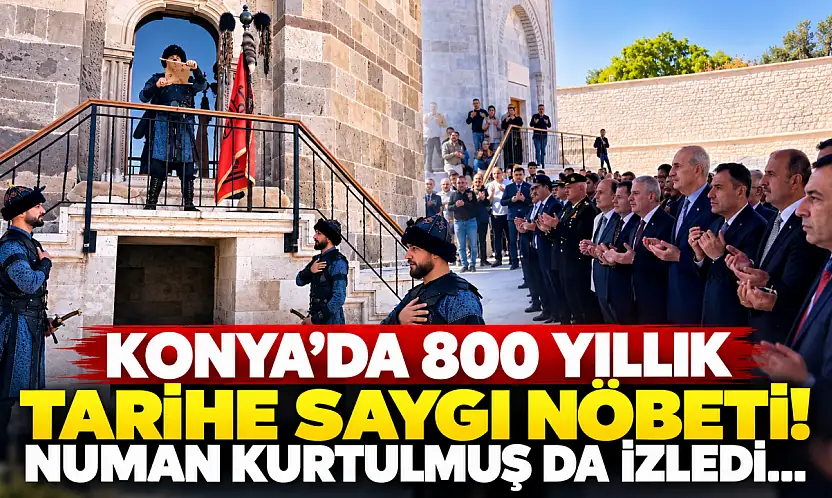 Konya'da 800 yıllık tarihe saygı nöbeti! Numan Kurtulmuş da izledi
