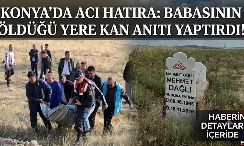 Konya'da acı hatıra: Babasının öldüğü yere kan anıtı yaptırdı!