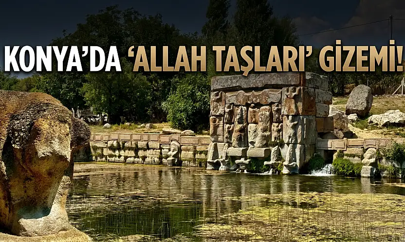 Konya'da 'Allah Taşları' gizemi!