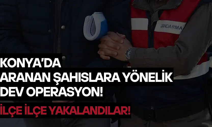 Konya'da aranan şahıslara yönelik dev operasyon: İlçe ilçe yakalandılar!
