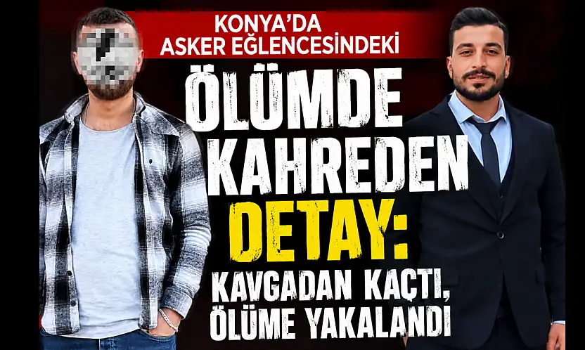 Konya'da asker eğlencesindeki ölümde kahreden detay: Kavgadan kaçtı, ölüme yakalandı