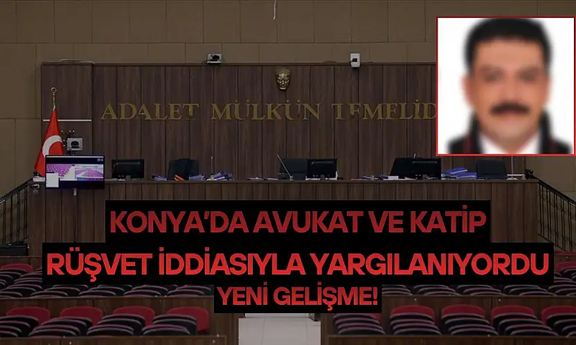 Konya'da avukat ve katip rüşvet iddiasıyla yargılanıyordu: Yeni gelişme!