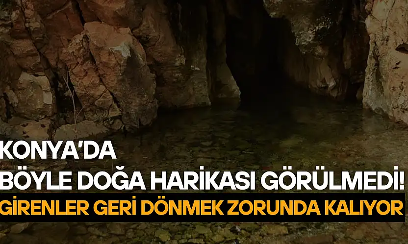 Konya'da böyle doğa harikası görülmedi! Girenler geri dönmek zorunda kalıyor