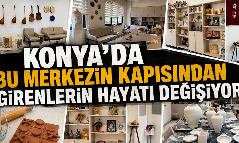 Konya'da bu merkezin kapısından girenlerin hayatı değişiyor