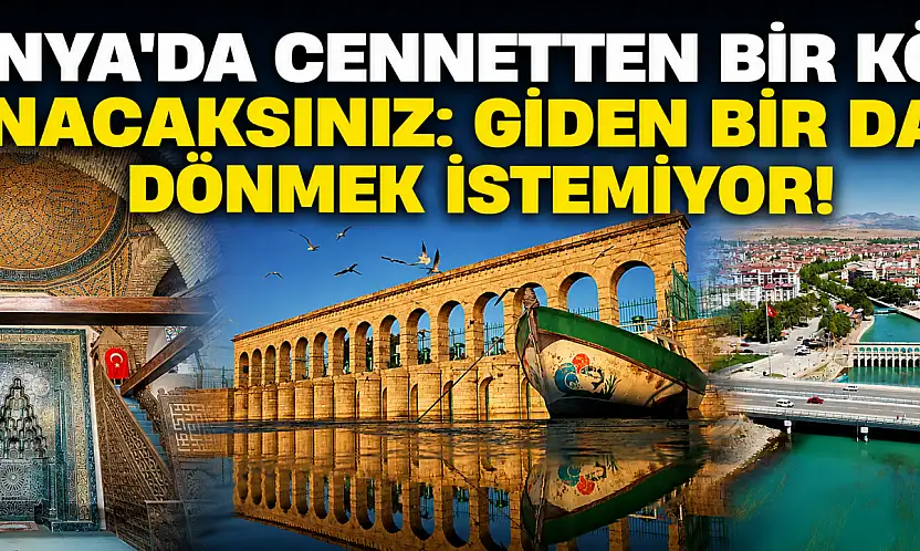 Konya'da cennetten bir köşe sanacaksınız: Giden bir daha dönmek istemiyor!