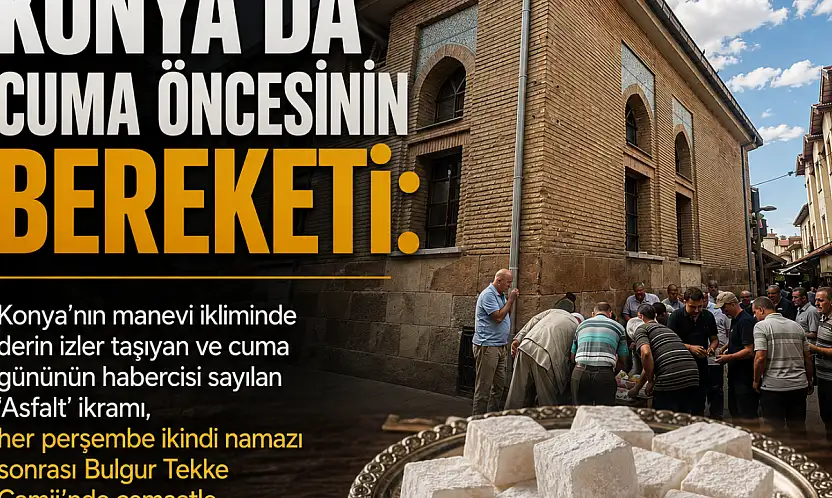 Konya'da cuma öncesinin bereketi: Yıllardır süren 'Asfalt' geleneği yaşatılıyor
