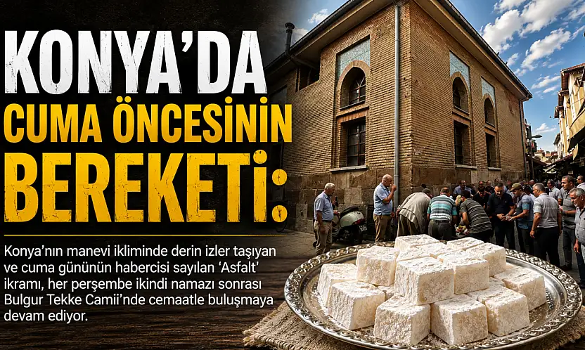 Konya'da cuma öncesinin bereketi: Yıllardır süren 'Asfalt' geleneği yaşatılıyor