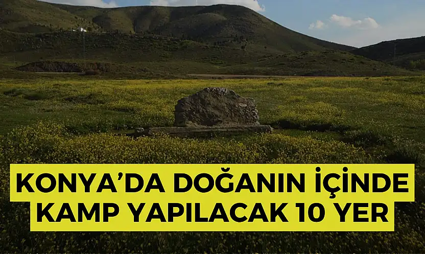 Konya'da doğanın içinde kamp yapılacak 10 yer