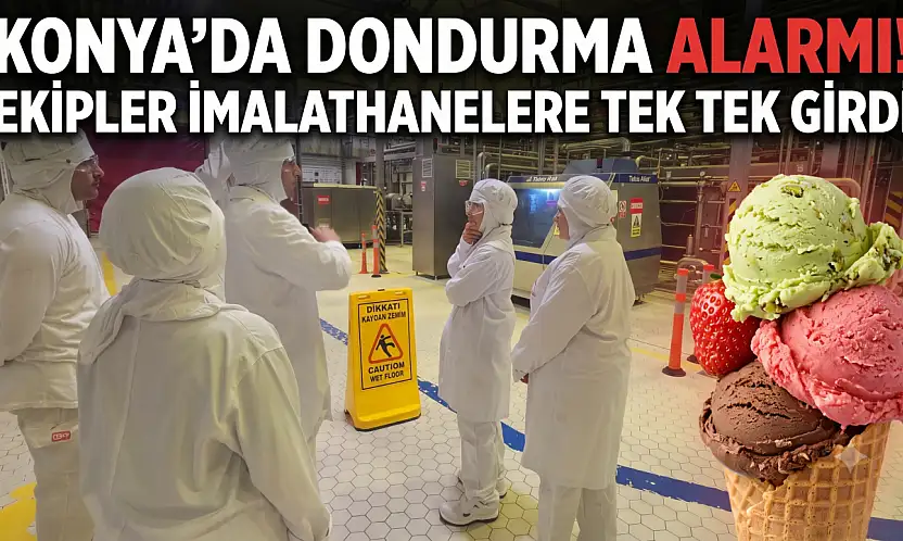 Konya'da dondurma alarmı! Ekipler imalathanelere tek tek girdi