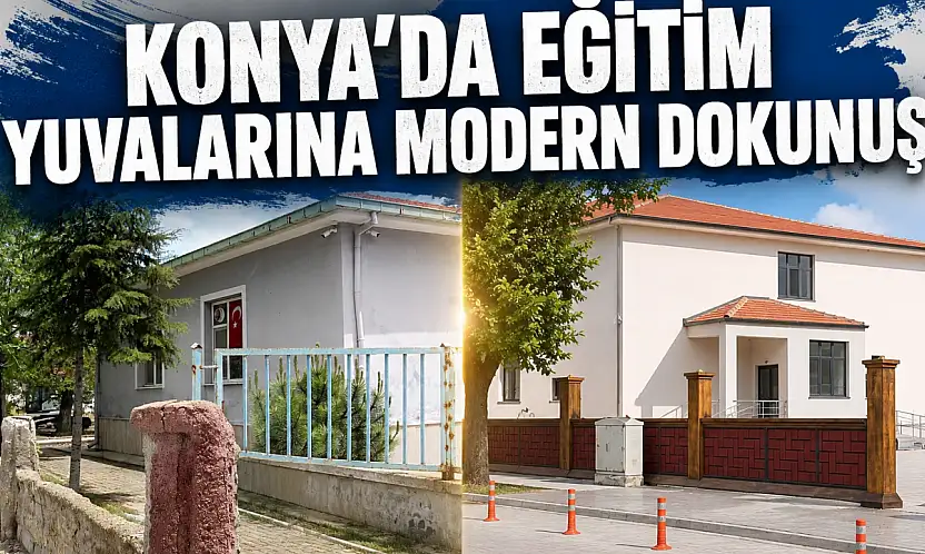  Konya'da eğitim yuvalarına modern dokunuş