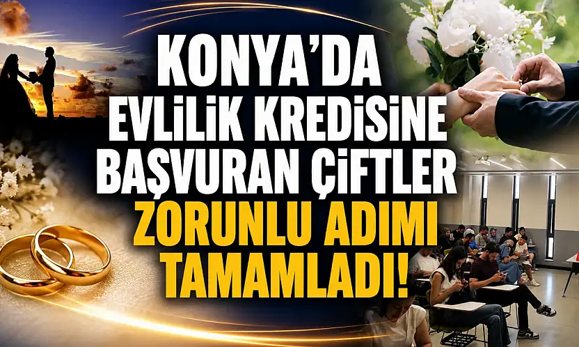 Konya'da evlilik kredisine başvuran çiftler zorunlu adımı tamamladı
