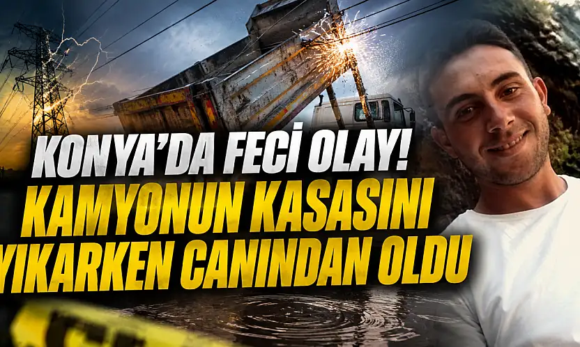 Konya'da feci olay! Kamyonun kasasını yıkarken canından oldu