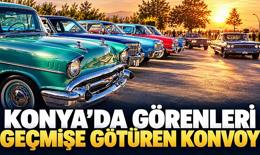 Konya'da görenleri geçmişe götüren konvoy