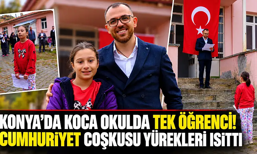 Konya'da koca okulda tek öğrenci! Cumhuriyet coşkusu yürekleri ısıttı