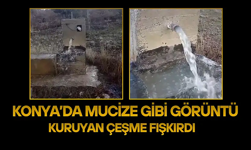 Konya'da mucize gibi görüntü: Kuruyan çeşme fışkırdı