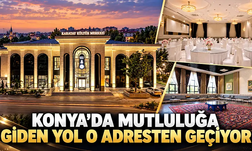 Konya'da mutluluğa giden yol o adresten geçiyor