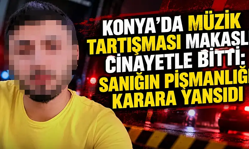 Konya'da müzik tartışması makaslı cinayetle bitti: Sanığın pişmanlığı karara yansıdı
