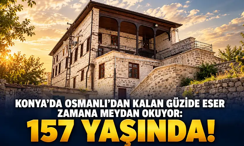 Konya'da Osmanlı'dan kalan güzide eser zamana meydan okuyor: 157 yaşında!