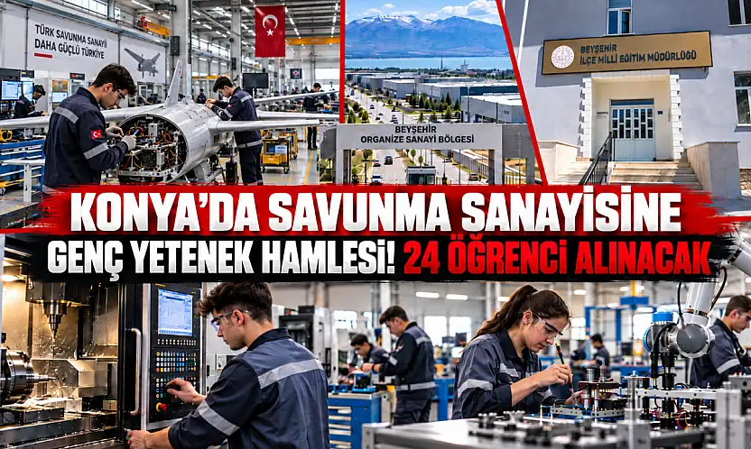 Konya'da savunma sanayisine genç yetenek hamlesi! 24 öğrenci alınacak