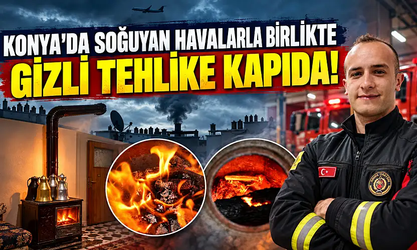 Konya'da soğuyan havalarla birlikte gizli tehlike kapıda!