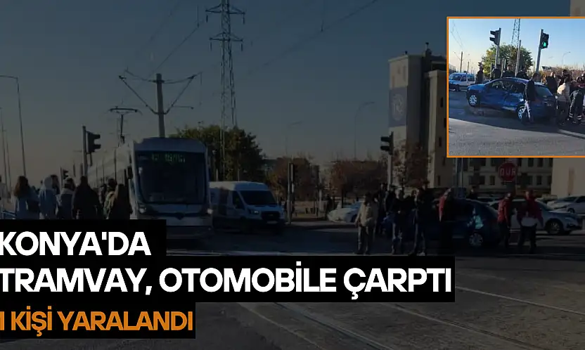 Konya'da tramvay otomobile çarptı: Ekipler olay yerinde!