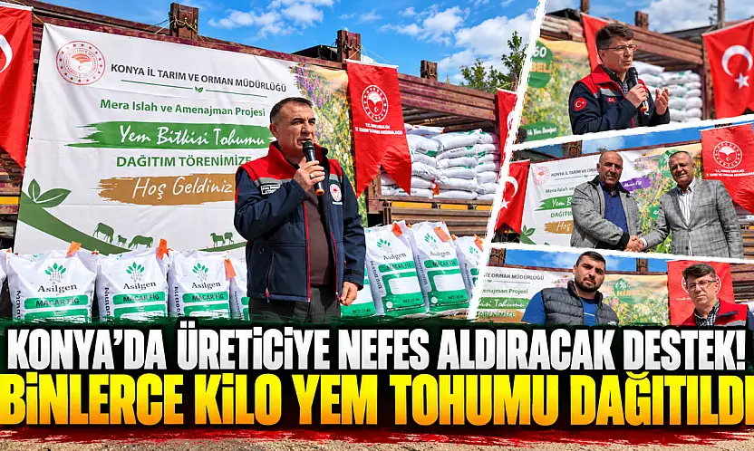 Konya'da üreticiye nefes aldıracak destek! Binlerce kilo yem tohumu dağıtıldı