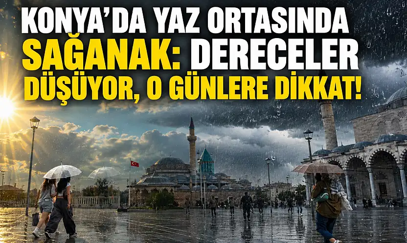 Konya'da yaz ortasında sağanak: Dereceler düşüyor, o günlere dikkat!