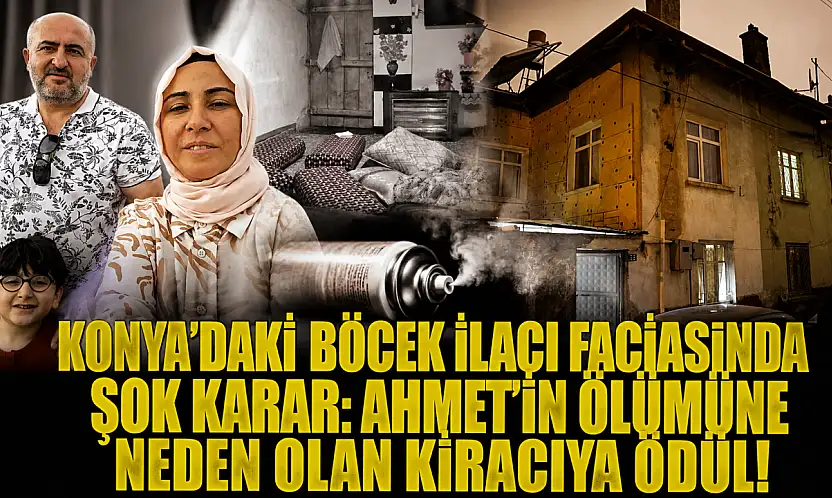 Konya'daki böcek ilacı faciasında şok karar: Ahmet'in ölümüne neden olan kiracıya ödül!