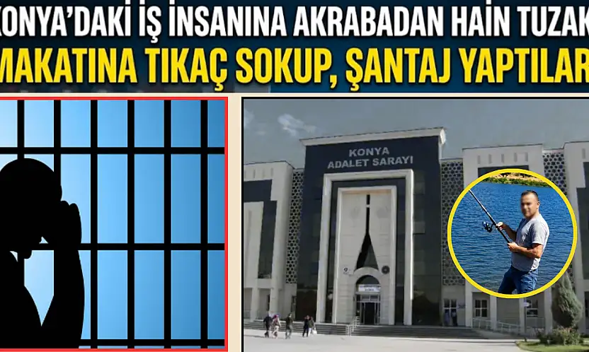 Konya'daki iş insanına akrabadan hain tuzak: Makatına tıkaç sokup, şantaj yaptılar!