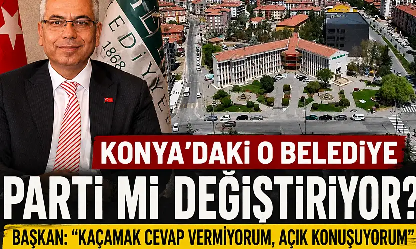 Konya'daki o belediye parti mi değiştiriyor? Başkan: 'kaçamak cevap vermiyorum, açık konuşuyorum'