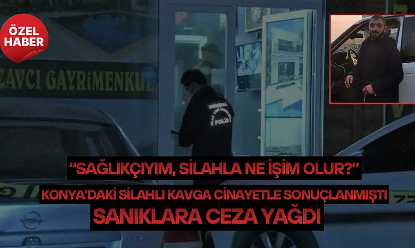 Konya'daki silahlı kavga cinayetle sonuçlanmıştı: Sanıklara ceza yağdı
