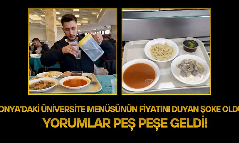 Konya'daki üniversite menüsünün fiyatını duyan şoke oldu: Yorumlar peş peşe geldi!