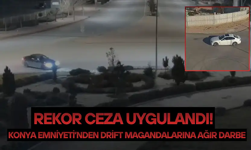 Konya Emniyeti'nden drift magandalarına ağır darbe: Rekor ceza uygulandı!