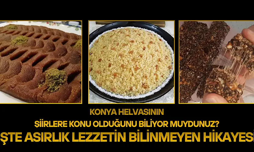 Konya helvasının şiirlere konu olduğunu biliyor muydunuz? İşte asırlık lezzetin bilinmeyen hikayesi